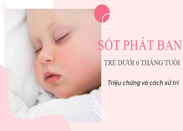 bệnh sốt phát ban ở trẻ dưới 6 tháng tuổi bệnh sốt phát ban ở trẻ dưới 6 tháng tuổi
